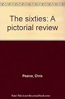 The sixties: A pictorial review 1872532276 Book Cover