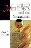 United Methodists and the Sacraments by 