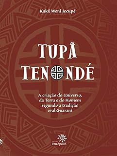 Livro Tupã Tenondé: A criação do Universo, da terra e do homem segundo a tradição oral Guarani