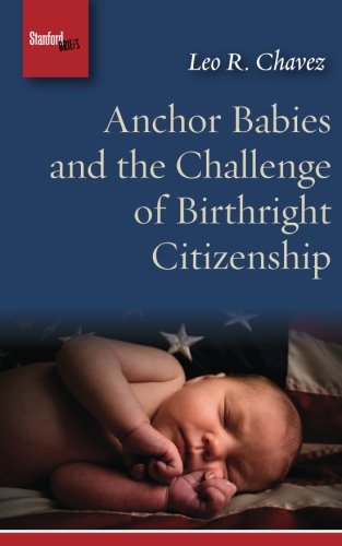Anchor Babies and the Challenge of Birthright Citizenship (Stanford Briefs)