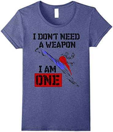 Womens I Don't Need A Weapon I Am One Martial Arts Fight Shirts Small Heather Blue