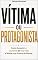 Livro Vítima ou Protagonista: Como Assumir o Controle da Sua Vida e Mudar sua Forma de Pensar