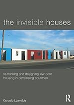 The Invisible Houses: Rethinking and designing low-cost housing in developing countries