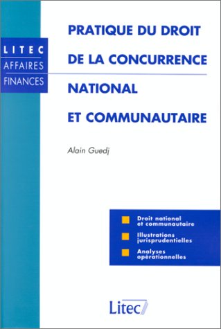 Pratique du droit de la concurrence national et communautaire