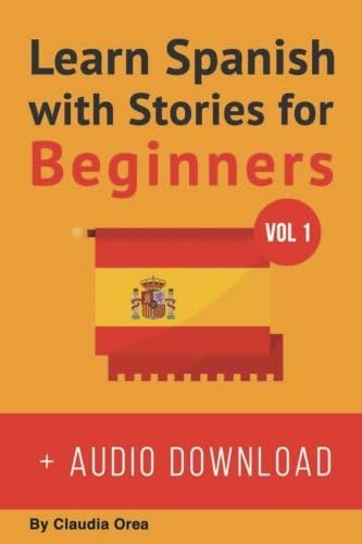 Learn Spanish with Stories for Beginners: 10 Easy Short Stories with English Glossaries