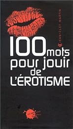 100 mots pour jouir de l'érotisme