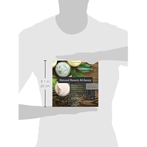 Natural Beauty Alchemy: Make Your Own Organic Cleansers, Creams, Serums, Shampoos, Balms, and More (Countryman Know How)