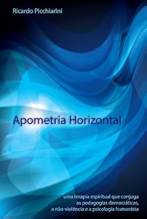 Livro Apometria Horizontal: uma terapia espiritual que conjuga as pedagogias democráticas, a não-violência e a psicologia humanista