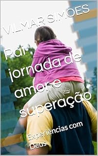 Livro Pai jornada de amor e superação : Experiências com Deus (Seminarista franciscano que virou pastor Livro 1)