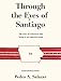 Through the Eyes of Santiago: The story of a Peruvian boy living in an American maze by Pedro A. Salazar