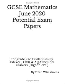 Gcse Mathematics June 2020 Potential Exam Papers For Grade 9 To 1 Syllabuses By Edexcel Ocr Aqa Includes Answers Higher Level Wimalasena Dilan 9798609228666 Amazon Com Books