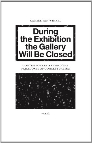 During the Exhibition the Gallery Will Be Closed: Contemporary Art and the Paradoxes of Conceptualism