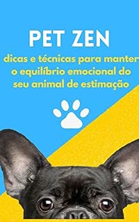Livro PET ZEN: DICAS E TÉCNICAS PARA MANTER O CONTROLE EMOCIONAL DO SEU ANIMAL DE ESTIMAÇÃO