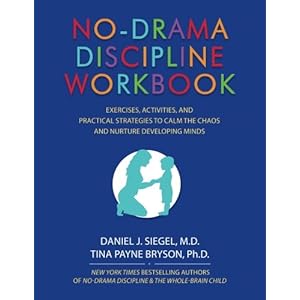 No-Drama Discipline Workbook: Exercises, Activities, and Practical Strategies to Calm The Chaos and Nurture Developing Minds