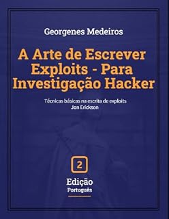 Livro A Arte de Escrever Exploits - Para Investigação Hacker - 2 edição: Técnicas básicas na escrita de exploits