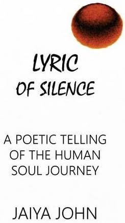Lyric of Silence: A Poetic Telling of the Human Soul Journey
