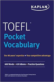 TOEFL Pocket Vocabulary: 600 Words + 420 Idioms + Practice Questions TOEFL Pocket Vocabulary: 600 Words + 420 Idioms + Practice Questions