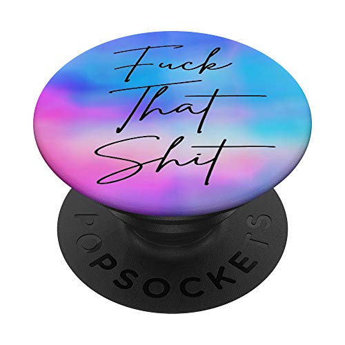 Pink & Rainbow Blue Fuck That Shit Salty Sarcastic Funny PopSockets PopGrip: Sw…