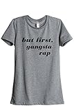 But First Gangsta Rap Women's Relaxed T-Shirt Tee Heather Grey Medium