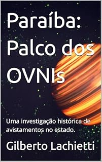 Livro Paraíba: Palco dos OVNIs: Uma investigação histórica de avistamentos no estado.