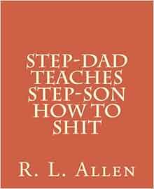 Amazon.com: Step-Dad Teaches Step-Son How To Shit (9781519624345): R. L
