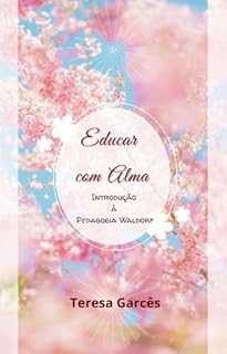 Educar com Alma: Introdução à Pedagogia Waldorf