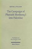 The Campaign of Pharaoh Shoshenq I into Palestine, Wilson, Kevin A., 3161482700