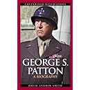 George S. Patton: A Biography (Greenwood Biographies)