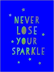 Never Lose Your Sparkle: Summersdale: 9781849539579: Amazon.com: Books