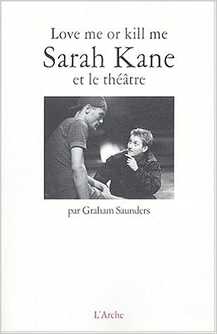 Love Me Or Kill Me Sarah Kane Et Le Theatre Graham - 