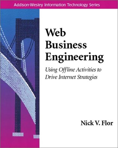 Web Business Engineering: Using Offline Activities to Drive Internet Strategies (Addison-Wesley Information Technology Series) Web Business Engineering: Using Offline Activities to Drive Internet Strategies (Addison-Wesley Information Technology Series)
