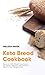 Keto Bread Cookbook: Easy, Low Carb, Weight Loss, Snacks, No Gluten, Recipes and Delicious Ideas for by Melissa Baker