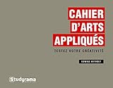 Cahier d'arts appliqués : Testez votre créativité by 