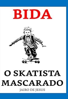 Livro LIVRO INFANTIL: BIDA, O SKATISTA MASCARADO!: Leitura para Crianças de 05 a 09 anos!