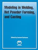 Modeling in Welding, Hot Powder Forming, and Casting, , 0871706164