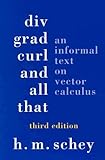 DIV, Grad, Curl, and All That: An Informal Text on Vector Calculus