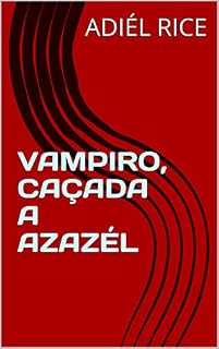 Livro VAMPIRO, CAÇADA A AZAZÉL (VAMPIRO , CAÇADA A AZAZÉL Livro 1)