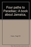 Four paths to Paradise;: A book about Jamaica, by 