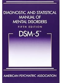 Diagnostic and Statistical Manual of Mental Disorders, 5th Edition: DSM-5