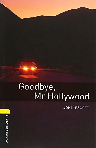 Oxford Bookworms Library: Goodbye, Mr. Hollywood: Level 1: 400-Word Vocabulary Goodbye, Mr. Hollywoo by John Escott