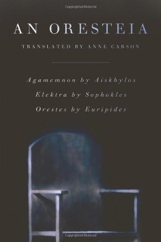 Oresteia by Anne Carson (April 06,2009)