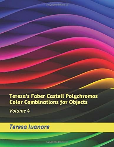 Teresa's Faber Castell Polychromos Color Combinations for Objects: Volume 4