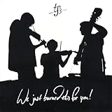 We Just Burned This for You