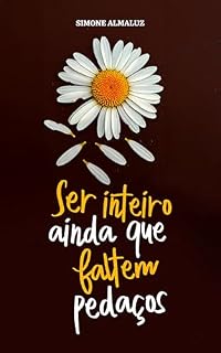 Livro Ser Inteiro Ainda Que Faltem Pedaços