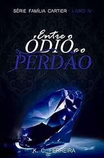 Livro Entre o ódio e o perdão - livro 4 Serie família Cartier