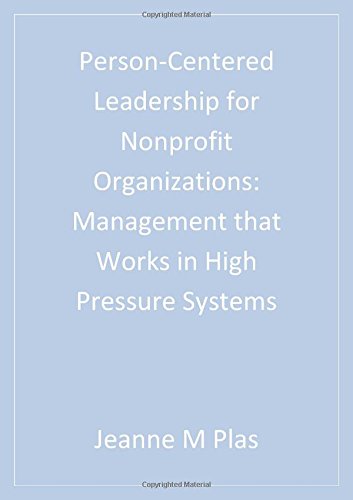 Person-Centered Leadership for Nonprofit Organizations: Management that Works in High Pressure Systems