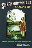 Shepherd of the Hills Country : Tourism Transforms the Ozarks, 1880s-1930s, Morrow, Lynn and Myers-Phinney, Linda, 1557285748