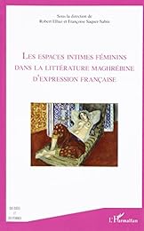 Les  espaces intimes féminins dans la littérature maghrébine d'expression française