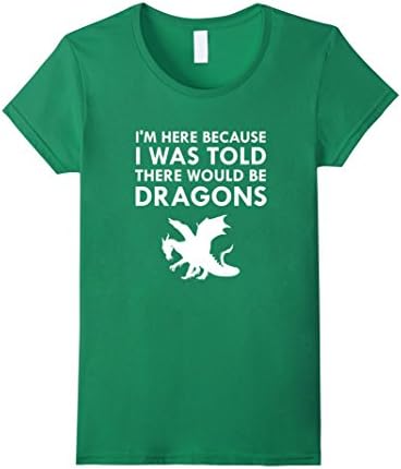 Womens I Was Told There Would Be Dragons Mythical Creature T-Shirt XL Kelly Green