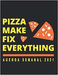 Pizza Make Fix Everything: Agenda Semanal 2021, 12 meses enero 2021 a diciembre 2021 , Planificadora mensual para hombre y mujer